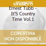 Ernest Tubb - It'S Country Time Vol.1 cd musicale di Ernest Tubb