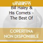 Bill Haley & His Comets - The Best Of cd musicale di Bill Haley & His Comets