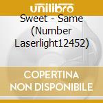 Sweet - Same (Number Laserlight12452) cd musicale di Sweet