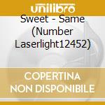 Sweet - Same (Number Laserlight12452) cd