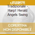 Tradizionale - Harp! Herald Angels Swing cd