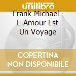 Frank Michael - L Amour Est Un Voyage cd