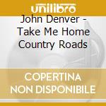 John Denver - Take Me Home Country Roads cd