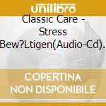 Classic Care - Stress Bew?Ltigen(Audio-Cd). cd