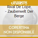 Rival De Lope - Zauberwelt Der Berge cd