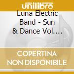 Luna Electric Band - Sun & Dance Vol. 4 cd musicale di Luna Electric Band