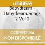 Babydream - Babydream.Songs 2 Vol.2 cd