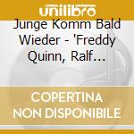 Junge Komm Bald Wieder - 'Freddy Quinn, Ralf Paulsen, Renate & Wer' cd