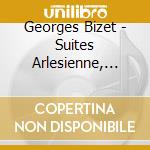 Georges Bizet - Suites Arlesienne, Carmen cd musicale di Georges Bizet