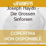 Joseph Haydn - Die Grossen Sinfonien cd musicale di Joseph Haydn