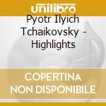 Pyotr Ilyich Tchaikovsky - Highlights cd