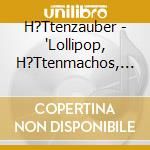 H?Ttenzauber - "Lollipop, H?Ttenmachos, Roland Br?Ggen," cd