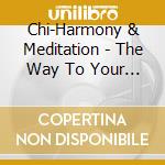 Chi-Harmony & Meditation - The Way To Your Soul cd musicale di Chi