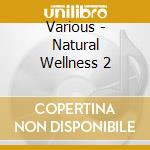 Various - Natural Wellness 2 cd musicale di Various