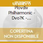 Plovdiv Philharmonic - Dvo?K - Orchestral Works cd musicale di Plovdiv Philharmonic