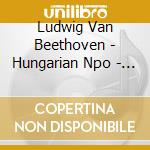 Ludwig Van Beethoven - Hungarian Npo - Symphonies 1 & 7 cd musicale di Ludwig Van Beethoven