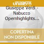 Giuseppe Verdi - Nabucco Opernhighlights Orchester - Bayerischen Staatsoper/Orchester Sofia cd musicale di Giuseppe Verdi