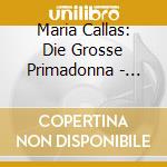 Maria Callas: Die Grosse Primadonna - Arien Aus La Traviata, Macbeth, La Gioonda, Lakme cd musicale