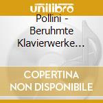 Pollini - Beruhmte Klavierwerke Ii cd musicale di Pollini
