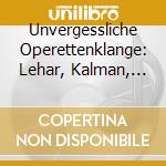 Unvergessliche Operettenklange: Lehar, Kalman, Zeller cd musicale