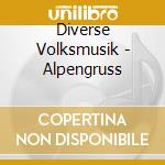 Diverse Volksmusik - Alpengruss