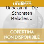 Unbekannt - Die Schonsten Melodien Von.... cd