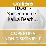 Hawaii - Sudseetraume - Kailua Beach Band Featuring Andy Forsmann cd musicale