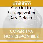 Aus Golden Schlagerzeiten - Aus Golden Schlagerzeiten cd