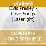 Elvis Presley - Love Songs (Laserlight) cd musicale di Elvis Presley