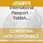 International Passport - Yiddish Folksongs cd