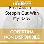 Fred Astaire - Steppin Out With My Baby cd