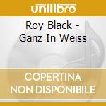 Roy Black - Ganz In Weiss cd musicale di Roy Black