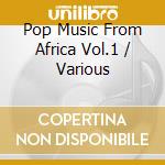 Pop Music From Africa Vol.1 / Various cd
