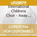 International Childrens Choir - Away In A Manger cd