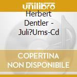 Herbert Dentler - Juli?Ums-Cd