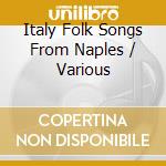 Italy Folk Songs From Naples / Various cd musicale