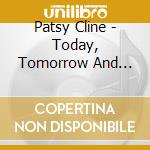 Patsy Cline - Today, Tomorrow And Forever cd musicale di Patsy Cline