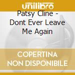 Patsy Cline - Dont Ever Leave Me Again cd