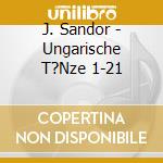 J. Sandor - Ungarische T?Nze 1-21 cd