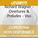 Richard Wagner - Overtures & Preludes - Vso cd musicale di Richard Wagner