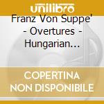 Franz Von Suppe' - Overtures - Hungarian State Opera Orchestra cd musicale di Franz Von Suppe'