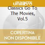 Classics Go To The Movies, Vol.5 cd