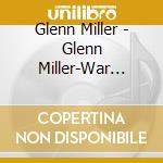 Glenn Miller - Glenn Miller-War Broadcasts cd