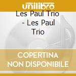 Les Paul Trio - Les Paul Trio cd musicale di Les Paul Trio