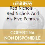 Red Nichols - Red Nichols And His Five Pennies cd