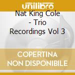Nat King Cole - Trio Recordings Vol 3 cd