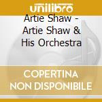 Artie Shaw - Artie Shaw & His Orchestra cd