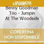 Benny Goodman Trio - Jumpin At The Woodside cd