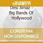 Desi Arnaz - Big Bands Of Hollywood cd