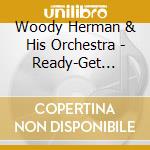 Woody Herman & His Orchestra - Ready-Get Set-Jump cd